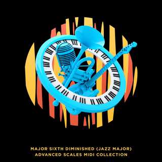 Major Sixth Diminished (Jazz Major) Advanced Scales MIDI Collection